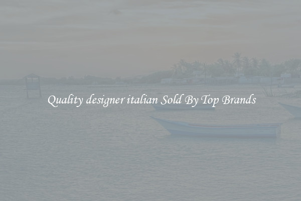 Quality designer italian Sold By Top Brands
