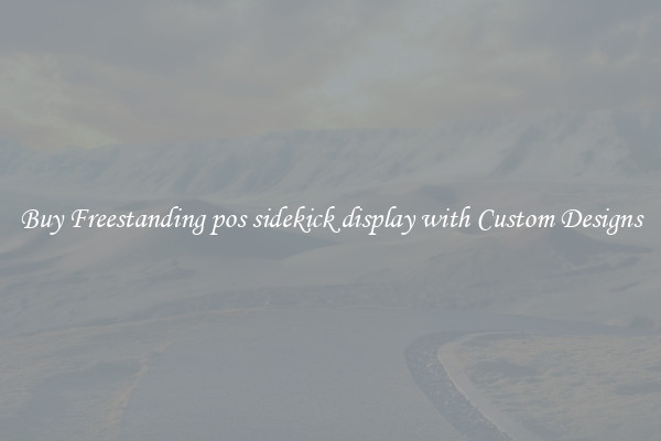 Buy Freestanding pos sidekick display with Custom Designs