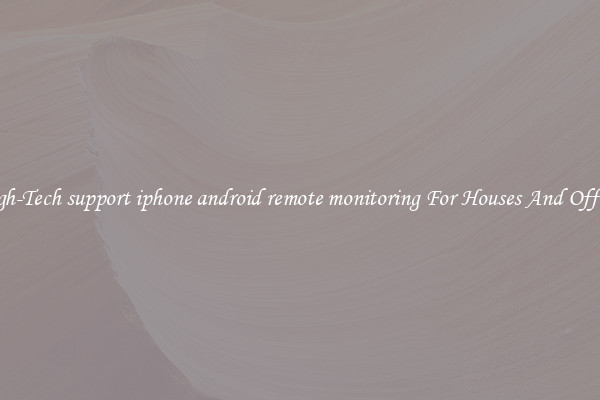 High-Tech support iphone android remote monitoring For Houses And Offices