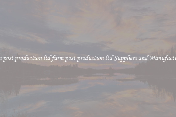 farm post production ltd farm post production ltd Suppliers and Manufacturers