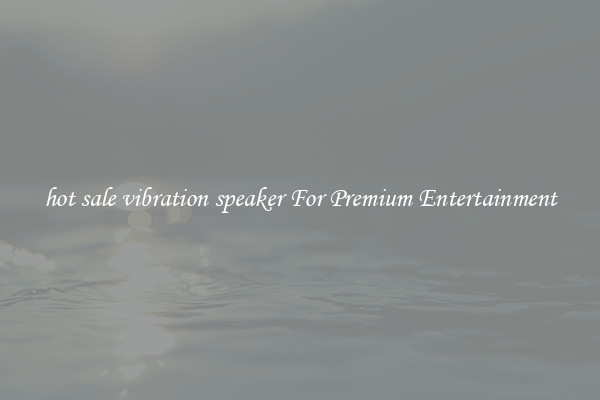 hot sale vibration speaker For Premium Entertainment