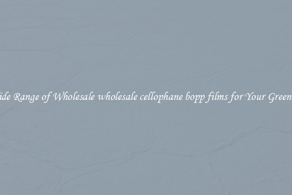A Wide Range of Wholesale wholesale cellophane bopp films for Your Greenhouse