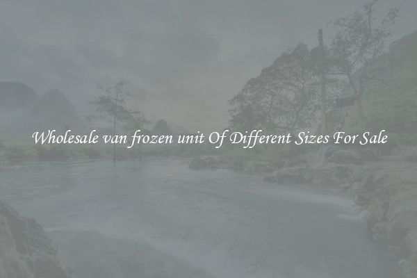 Wholesale van frozen unit Of Different Sizes For Sale