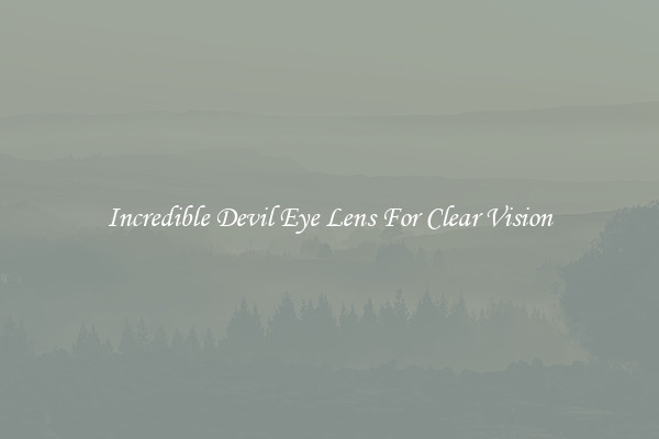 Incredible Devil Eye Lens For Clear Vision