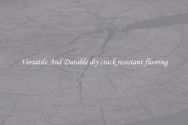 Versatile And Durable diy crack resistant flooring