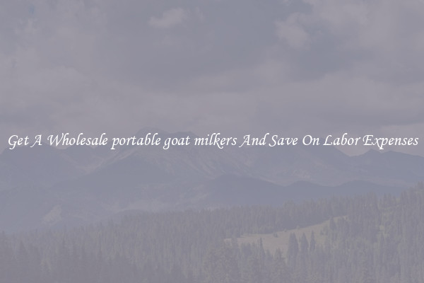 Get A Wholesale portable goat milkers And Save On Labor Expenses